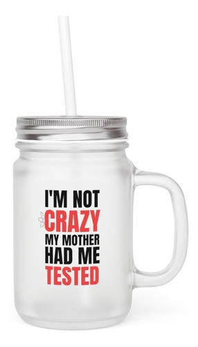 Mason Jar - The Big Bang Theory - I'm Not Crazy My Mother...