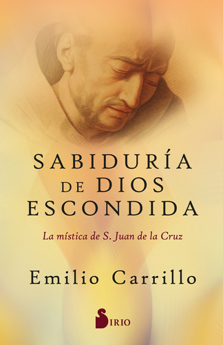 Sabiduría de Dios escondida: La mística de S. Juan de la Cruz, de CARRILLO EMILIO. Editorial Sirio, tapa blanda en español, 2022