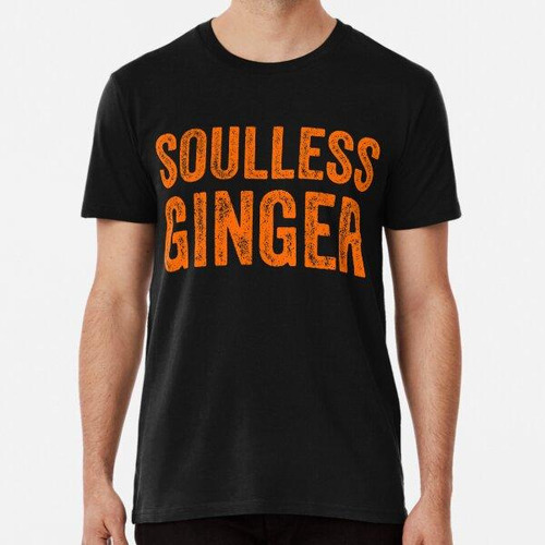 Remera Soulless Ginger - Regalo Divertido De Las Camisetas D