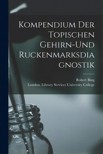 Kompendium Der Topischen Gehirn-und Ruckenmarksdiagnostik, De Bing, Robert. Editorial Legare Street Pr, Tapa Blanda En Inglés