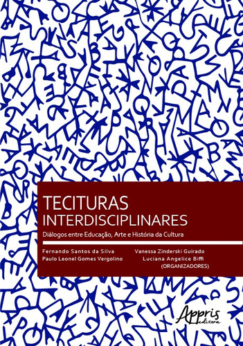 Tecituras interdisciplinares: diálogos entre educação, arte e história da cultura, de Silva, Fernando Santos da. Appris Editora e Livraria Eireli - ME, capa mole em português, 2020