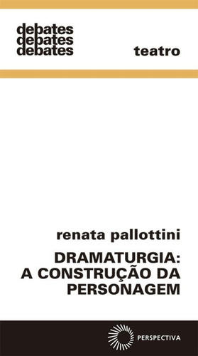 Dramaturgia: a construção da personagem, de Pallottini, Renata. Debates Editorial Editora Perspectiva Ltda., capa mole em português, 2020