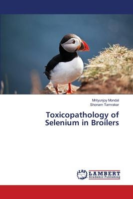 Libro Toxicopathology Of Selenium In Broilers - Mrityunjo...