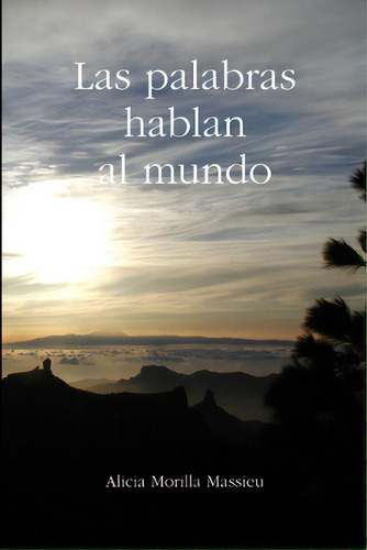 Las Palabras Hablan Al Mundo, De Morilla Massieu, Alicia. Editorial Lulu Pr, Tapa Blanda En Español