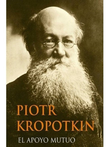 El Apoyo Mutuo (spanish Edition) : Piotr Kropotkin 