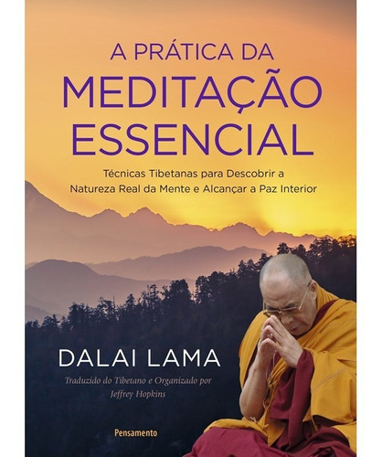 A Prática da Meditação Essencial: Técnicas Tibetanas para Descobrir a Natureza Real da Mente e Alcançar a Paz Interior, de Lama, Dalai. Editora Pensamento-Cultrix Ltda., capa mole em português, 2019