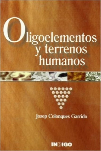 Oligoelementos Y Terrenos Humanos, De Colonques Garrido, Josep. Editorial Indigo En Español