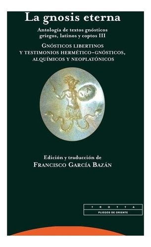 La Gnosis Eterna 3, Francisco García Bazán, Trotta