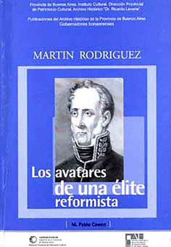 Martín Rodríguez : Los Avatares De Una Élite Reformista