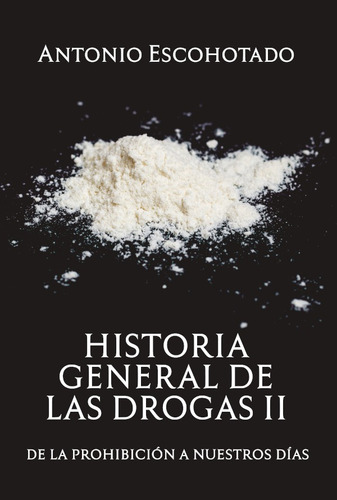 Historia General De Las Drogas (tomo Ii) - Antonio Escoho...