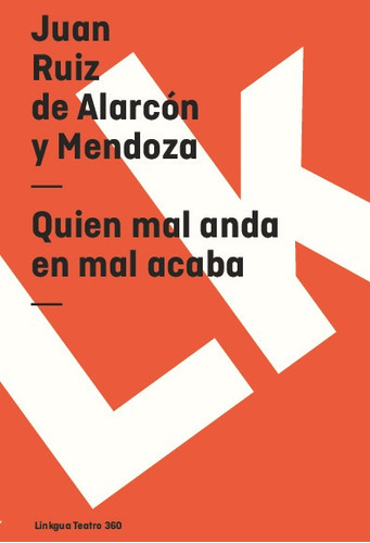 Quien Mal Anda En Mal Acaba, De Juan Ruiz De Alarcón Y Mendoza. Editorial Linkgua Red Ediciones En Español