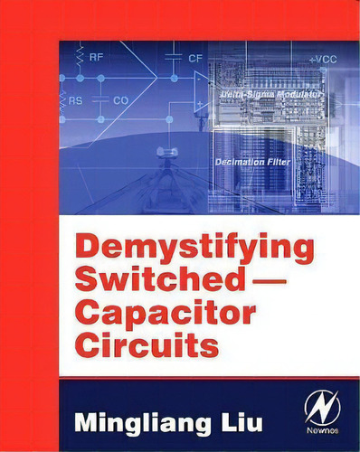 Demystifying Switched Capacitor Circuits, De Mingliang (michael) Liu. Editorial Elsevier Science Technology, Tapa Blanda En Inglés