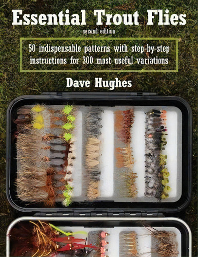 Essential Trout Flies : 50 Indispensable Patterns With Step-by-step Instructions For 300 Most Use..., De Dave Hughes. Editorial Stackpole Books, Tapa Blanda En Inglés