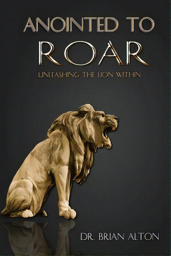 Anointed To Roar: Unleashing The Lion Within, De Alton, Brian. Editorial Createspace, Tapa Blanda En Inglés