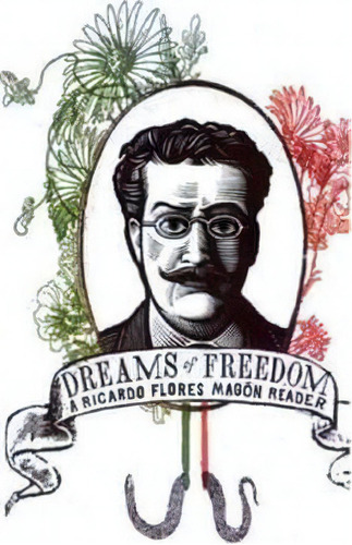Dreams Of Freedom : A Ricardo Flores Magon Reader, De Ricardo Flores Magon. Editorial Ak Press, Tapa Blanda En Inglés