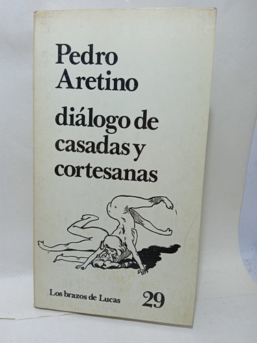 Diálogo De Casadas Y Cortesanas - Pedro Aretino - Premia 