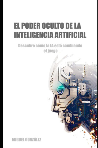Libro: El Poder Oculto De La Inteligencia Artificial: Descub