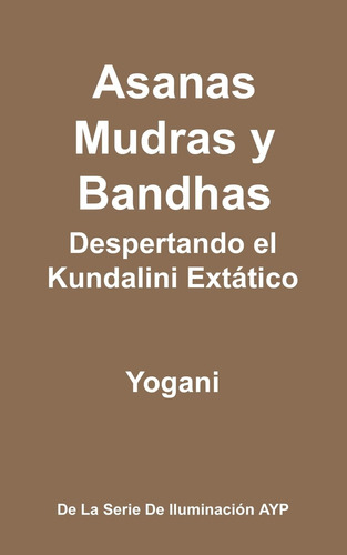 Asanas, Mudras Y Bandhas - Despertando El Kundalini Extát...