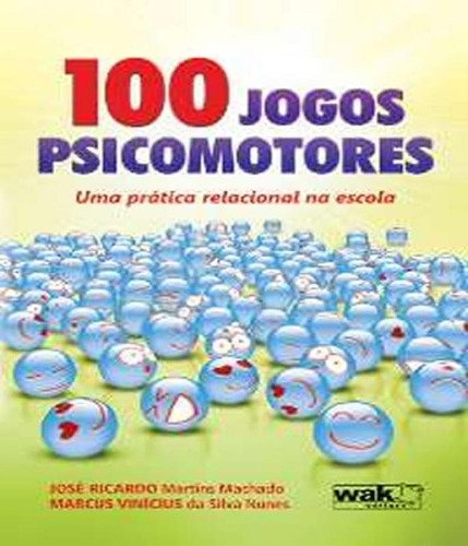 100 Jogos Psicomotores - Uma Pratica Relacional Na Escola -, De Machado, Jose Ricardo Martins. Editora Wak, Capa Mole Em Português
