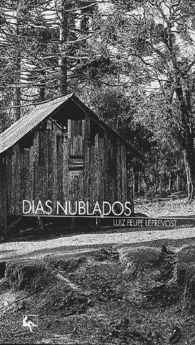 Dias nublados, de Leprevost, Luiz Felipe. Editora ARTE E LETRA, capa mole, edição 1ª edição - 2015 em português
