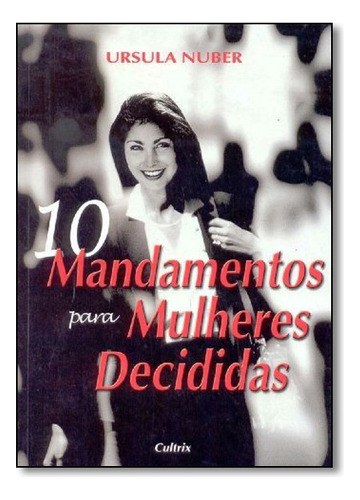 10 Mandamentos Para Mulheres Decididas, De Ursula Nuber. Editora Cultrix Em Português