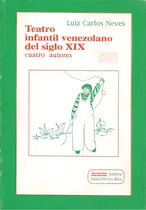 Comprar Teatro Infantil Venezolano Del Siglo Xix Cuatro Autores 