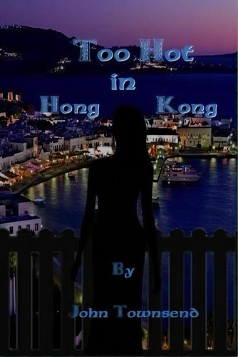 Too Hot In Hong Kong, De Dr John Townsend. Editorial Createspace Independent Publishing Platform, Tapa Blanda En Inglés