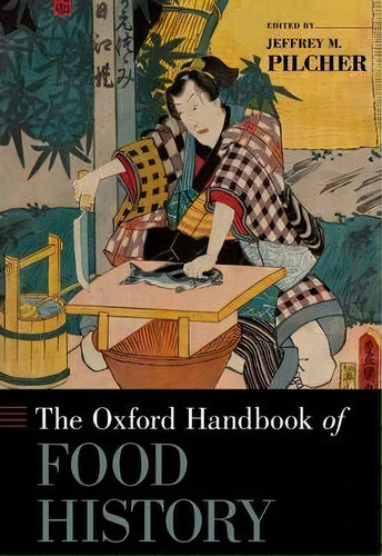 The Oxford Handbook Of Food History, De Jeffrey M. Pilcher. Editorial Oxford University Press Inc, Tapa Dura En Inglés