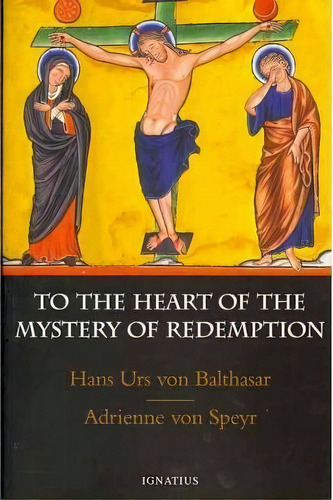 To The Heart Of The Mystery Of Redemption, De Hans Urs Von Balthasar. Editorial Ignatius Press, Tapa Blanda En Inglés