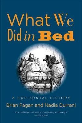 What We Did In Bed : A Horizontal History - Brian (hardback)