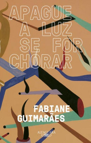 Apague A Luz Se For Chorar, De Guimarães, Fabiane. Editora Alfaguara, Capa Mole Em Português