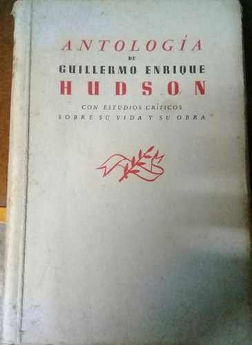 Antologia De Guillermo Enrique Hudson.  Con Estudios Criti