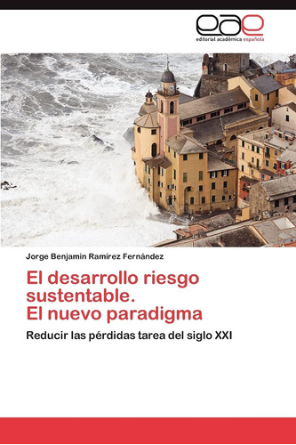 Libro: El Desarrollo Riesgo Sustentable. El Nuevo Reducir La