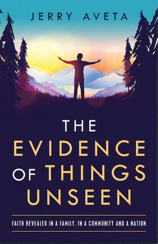 The Evidence Of Things Unseen: Faith Revealed In A Family, In A Community And A Nation, De Aveta, Jerry. Editorial Westbow Pr, Tapa Blanda En Inglés