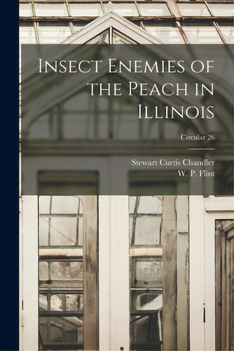 Insect Enemies Of The Peach In Illinois; Circular 26, De Chandler, Stewart Curtis 1889-. Editorial Hassell Street Pr, Tapa Blanda En Inglés