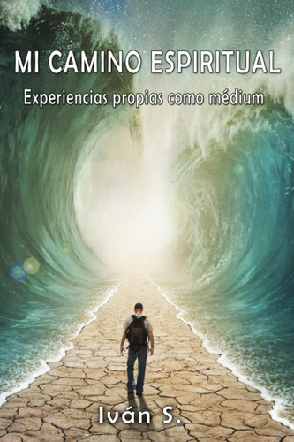 Libro: Mi Camino Espiritual: Experiencias Propias Como Médiu
