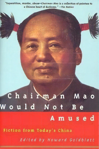 Chairman Mao Would Not Be Amused : Fiction From Today's China, De Howard Goldblatt. Editorial Grove Press / Atlantic Monthly Press, Tapa Blanda En Inglés