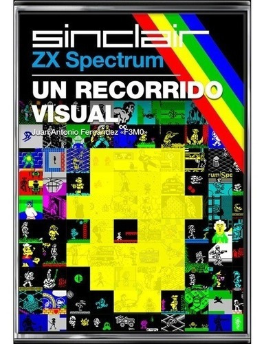 Zx Spectrum : Un Recorrido Visual ** J. Antonio Fernandez