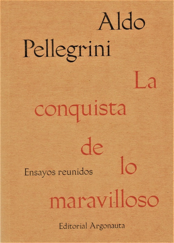 Aldo Pellegrini : Conquista Maravilloso ( Ensayos Completos)