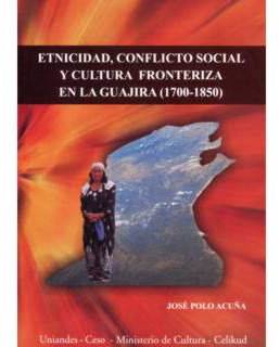 Etnicidad Conflicto Social Y Cultura Fronteriza En La Guajir