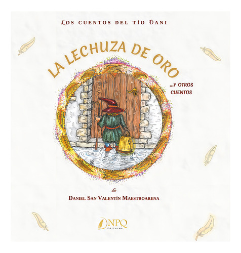 La Lechuza De Oro Y Otros Cuentos: ...y Otros Cuentos, De San Valentín Maestroarena, Daniel. Los Cuentos Del Tío Dani, Vol. 1. Editorial Npq Editores, Tapa Dura En Español