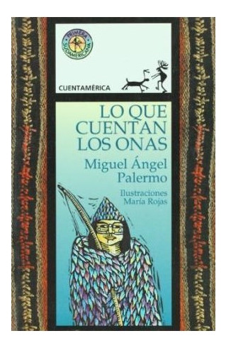 Libro Lo Que Cuentan Los Onas (coleccion Cuentamerica) De Pa