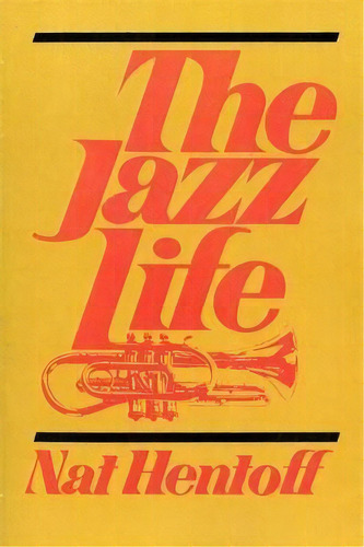 The Jazz Life, De Nat Hentoff. Editorial Ingram Publisher Services Us, Tapa Blanda En Inglés