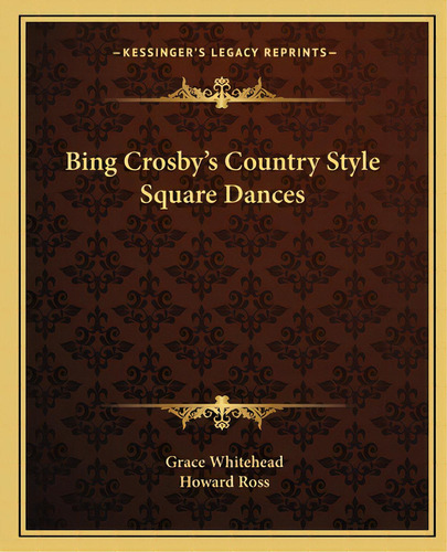 Bing Crosby's Country Style Square Dances, De Whitehead, Grace. Editorial Kessinger Pub Llc, Tapa Blanda En Inglés