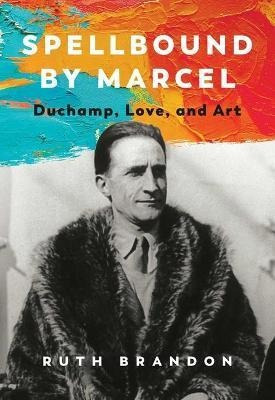 Libro Spellbound By Marcel : Duchamp, Love, And Art - Rut...