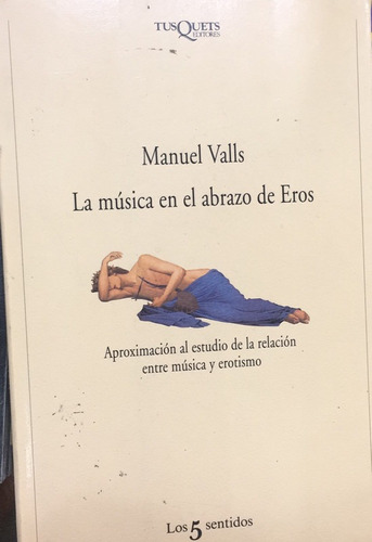 La Música En El Abrazo De Eros - Manuel Valls  -tusquets