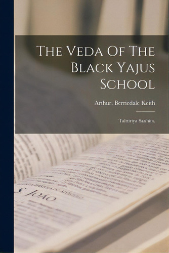 The Veda Of The Black Yajus School, De Berriedale Keith, Arthur. Editorial Legare Street Pr, Tapa Blanda En Inglés