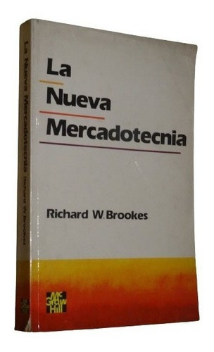 La Nueva Mercadotecnia. Richard W. Brookes. Mcgraw&-.