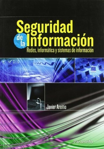 Seguridaddelainformación : redes, informática y sistemas de información, de JAVIER AREITIO BERTOLIN. Editorial Ediciones Paraninfo S A, tapa blanda en español, 2008