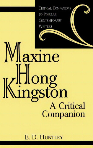 Maxine Hong Kingston: A Critical Companion, De Huntley, E. D.. Editorial Greenwood Pub Group, Tapa Dura En Inglés